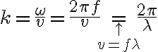 $k=\frac{\omega}{v}=\frac{2\pi f}{v}=_{\uparrow \atop v=f\lambda}\frac{2\pi}{\lambda}$